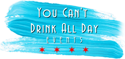 You Can't Drink All Day Events